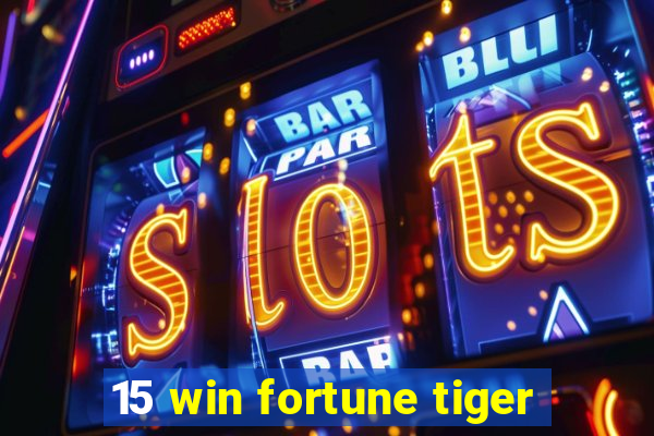 15 win fortune tiger